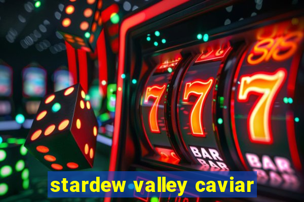 stardew valley caviar